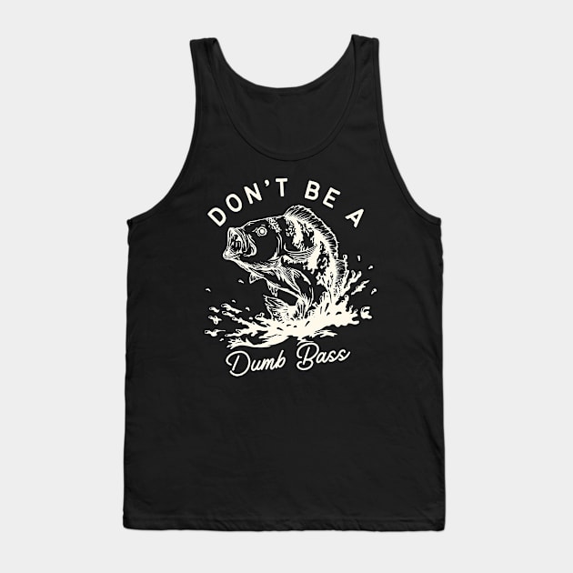 Don't Be A Dumb Bass Tank Top by Etopix